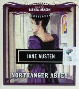 Northanger Abbey written by Jane Austen performed by Glenda Jackson on CD (Abridged)
